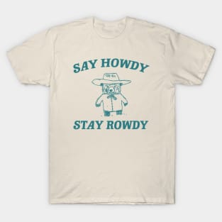 Say Howdy Stay Rowdy,  Retro Cartoon T Shirt, Weird Meme T Shirt, Trash Panda T Shirt, Unisex T-Shirt